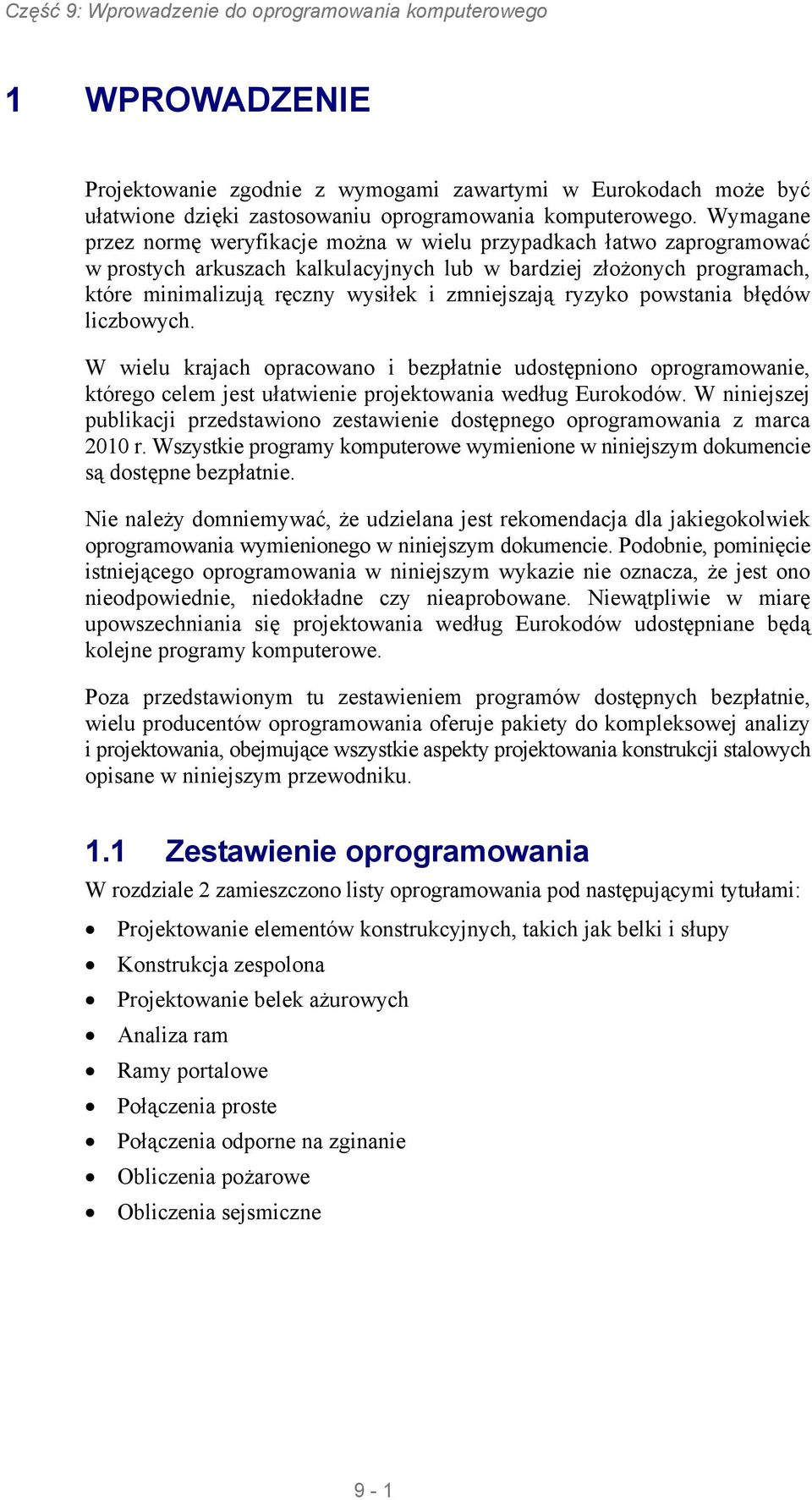 ryzyko powstania błędów liczbowych. W wielu krajach opracowano i bezpłatnie udostępniono oprogramowanie, którego celem jest ułatwienie nia według Eurokodów.