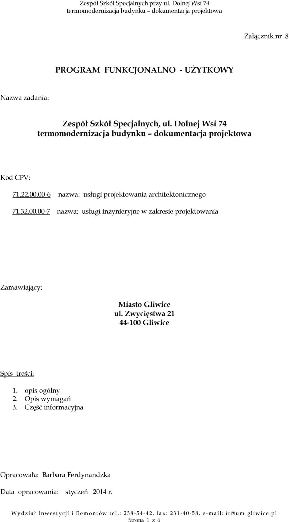 00-6 nazwa: usługi projektowania architektonicznego 71.32.00.00-7 nazwa: usługi inżynieryjne w zakresie projektowania Zamawiający: Miasto Gliwice ul.