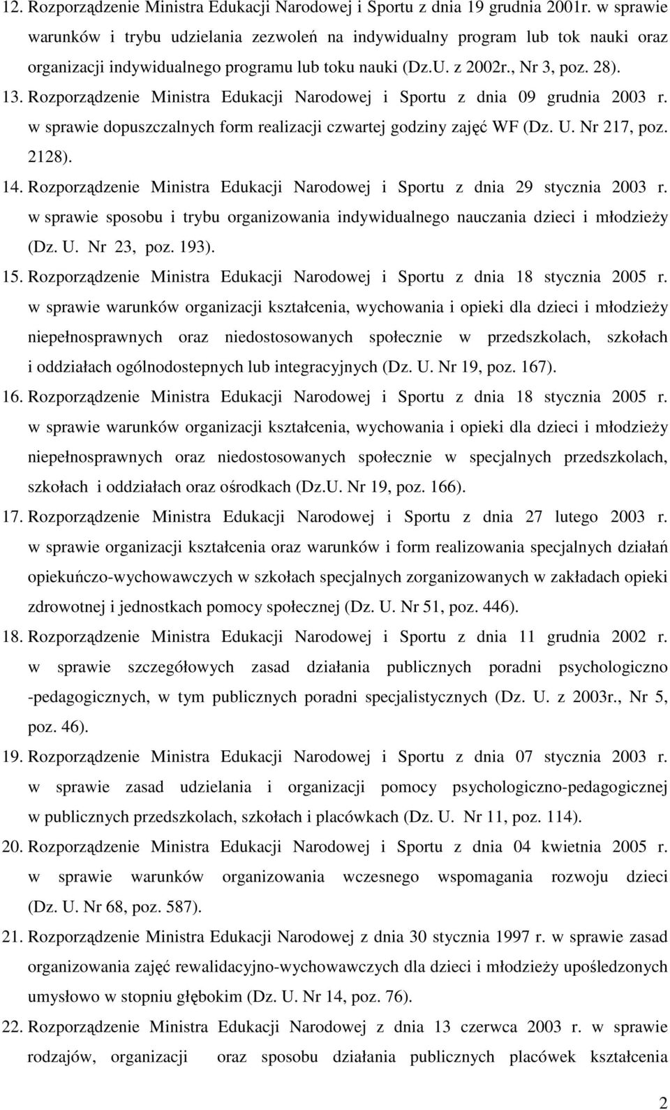 Rozporządzenie Ministra Edukacji Narodowej i Sportu z dnia 09 grudnia 2003 r. w sprawie dopuszczalnych form realizacji czwartej godziny zajęć WF (Dz. U. Nr 217, poz. 2128). 14.