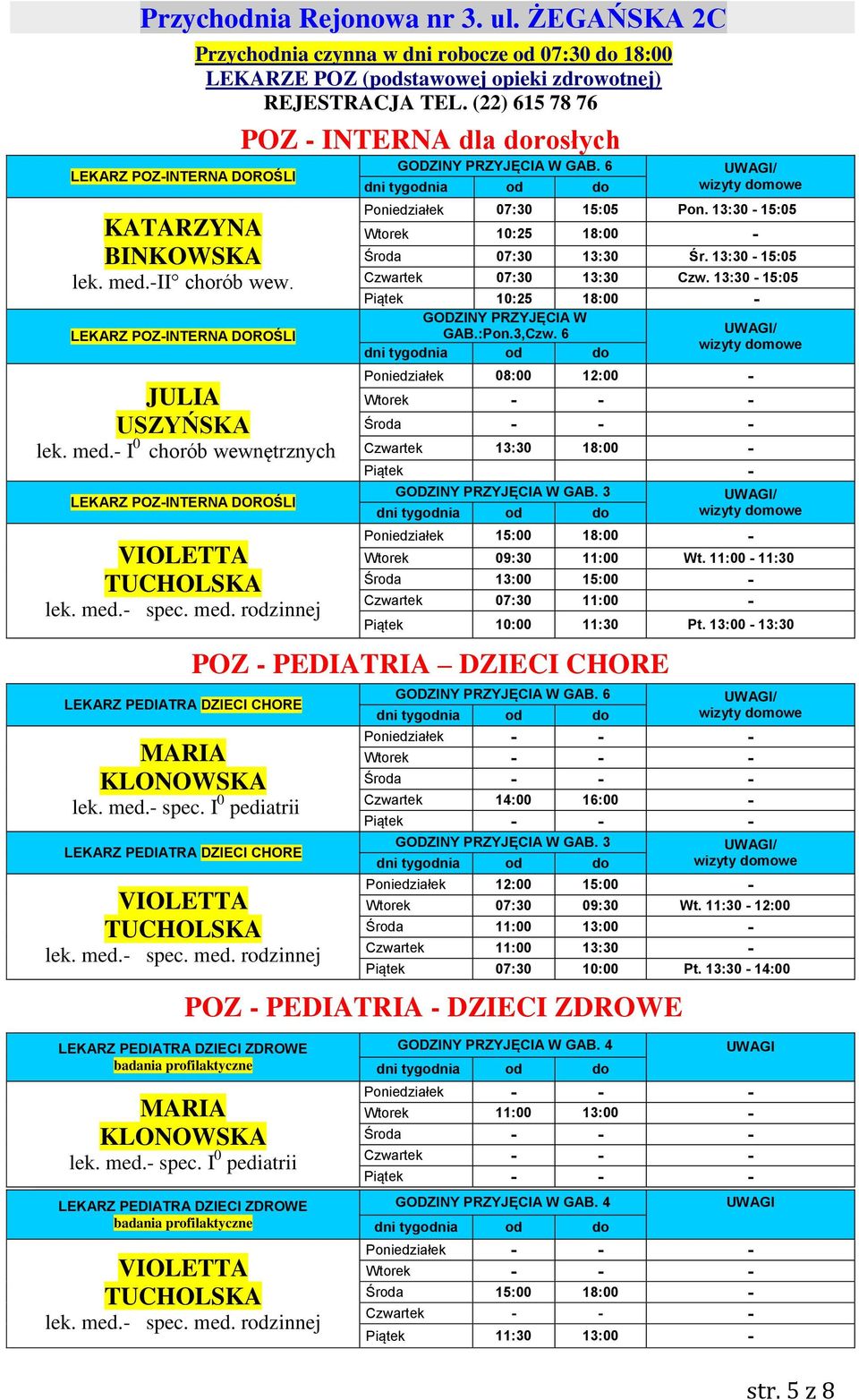 13:30-15:05 Wtorek 10:25 18:00-07:30 13:30 Śr. 13:30-15:05 Czwartek 07:30 13:30 Czw. 13:30-15:05 Piątek 10:25 18:00 - GODZINY PRZYJĘCIA W GAB.:Pon.3,Czw.