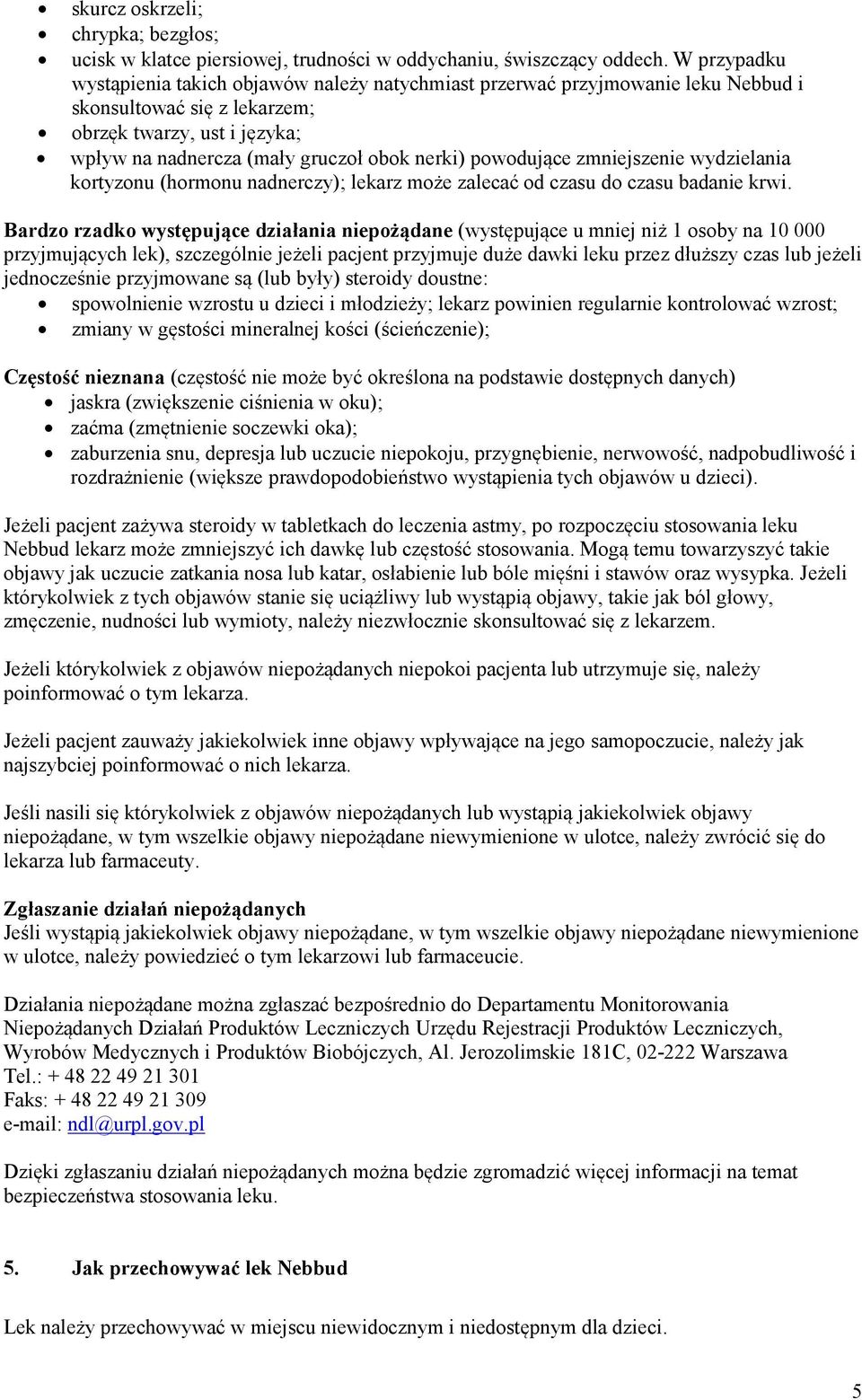 powodujące zmniejszenie wydzielania kortyzonu (hormonu nadnerczy); lekarz może zalecać od czasu do czasu badanie krwi.