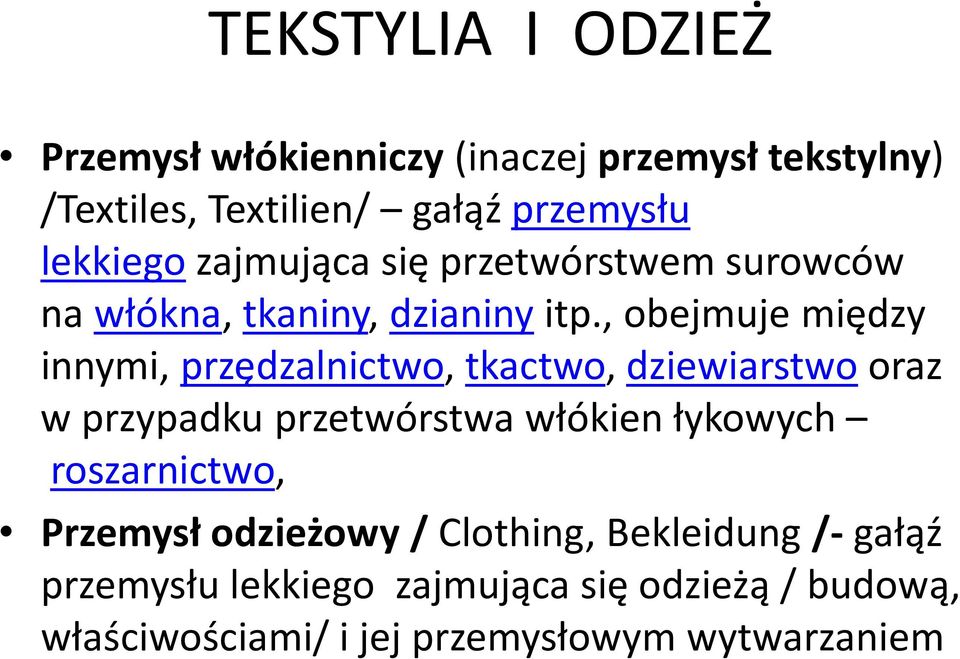 , obejmuje między innymi, przędzalnictwo, tkactwo, dziewiarstwo oraz w przypadku przetwórstwa włókien łykowych