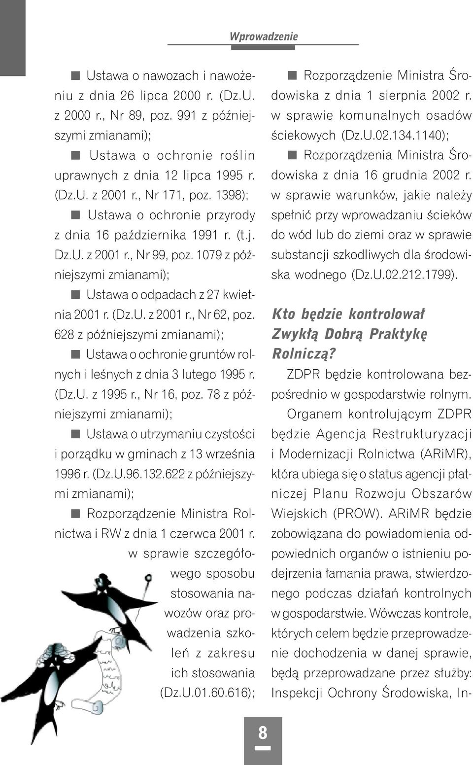 628 z późniejszymi zmianami); Ustawa o ochronie gruntów rolnych i leśnych z dnia 3 lutego 1995 r. (Dz.U. z 1995 r., Nr 16, poz.