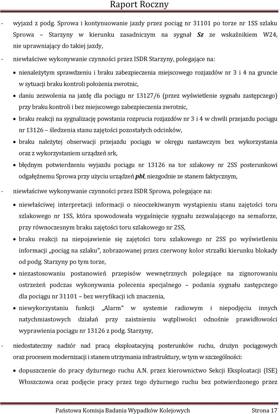 wykonywanie czynności przez ISDR Starzyny, polegające na: nienależytym sprawdzeniu i braku zabezpieczenia miejscowego rozjazdów nr 3 i 4 na gruncie w sytuacji braku kontroli położenia zwrotnic, daniu
