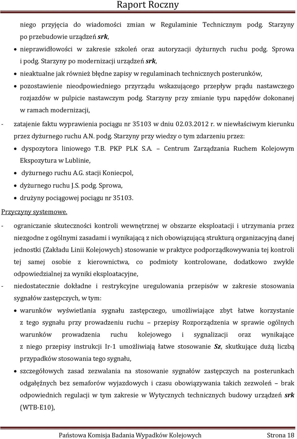 Starzyny po modernizacji urządzeń srk, nieaktualne jak również błędne zapisy w regulaminach technicznych posterunków, pozostawienie nieodpowiedniego przyrządu wskazującego przepływ prądu nastawczego