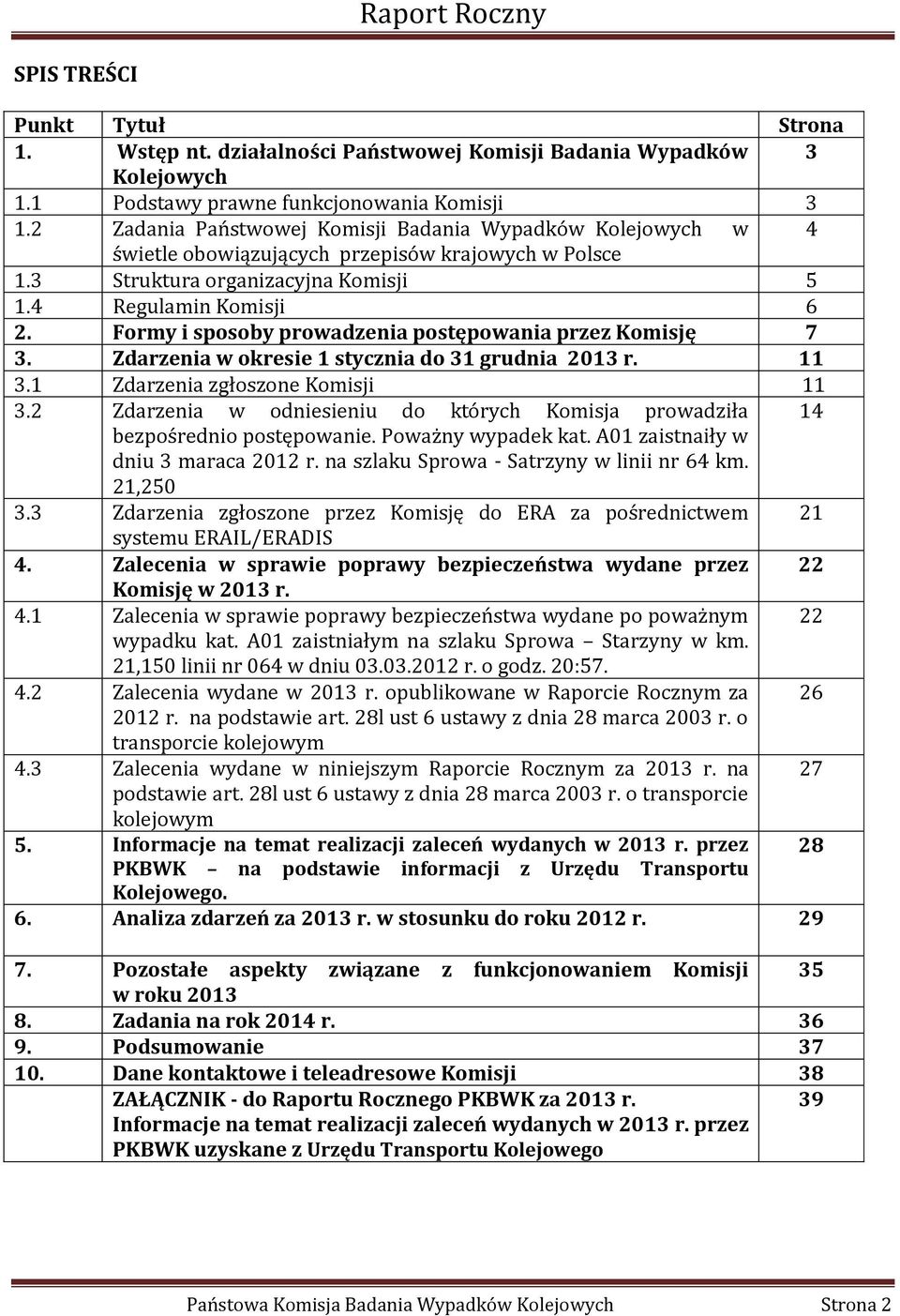 Formy i sposoby prowadzenia postępowania przez Komisję 7 3. Zdarzenia w okresie 1 stycznia do 31 grudnia 2013 r. 11 3.1 Zdarzenia zgłoszone Komisji 11 3.