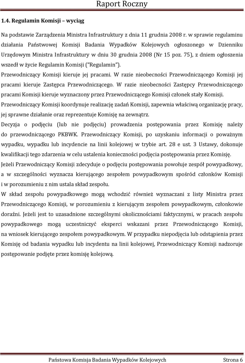 75), z dniem ogłoszenia wszedł w życie Regulamin Komisji ( Regulamin ). Przewodniczący Komisji kieruje jej pracami.
