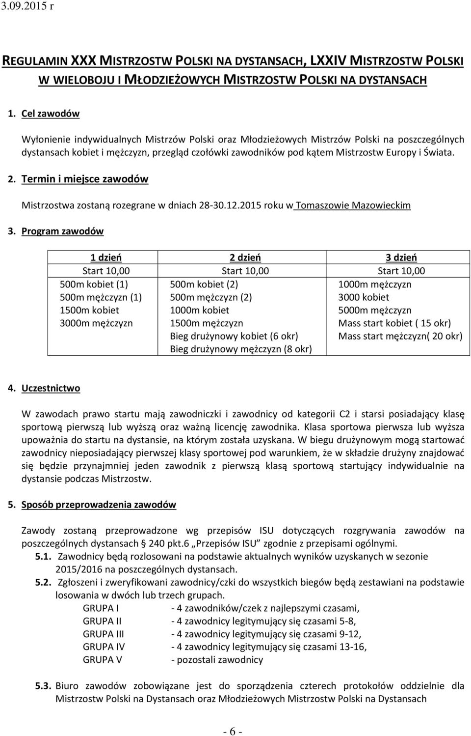 Świata. 2. Termin i miejsce zawodów Mistrzostwa zostaną rozegrane w dniach 28-30.12.2015 roku w Tomaszowie Mazowieckim 3.