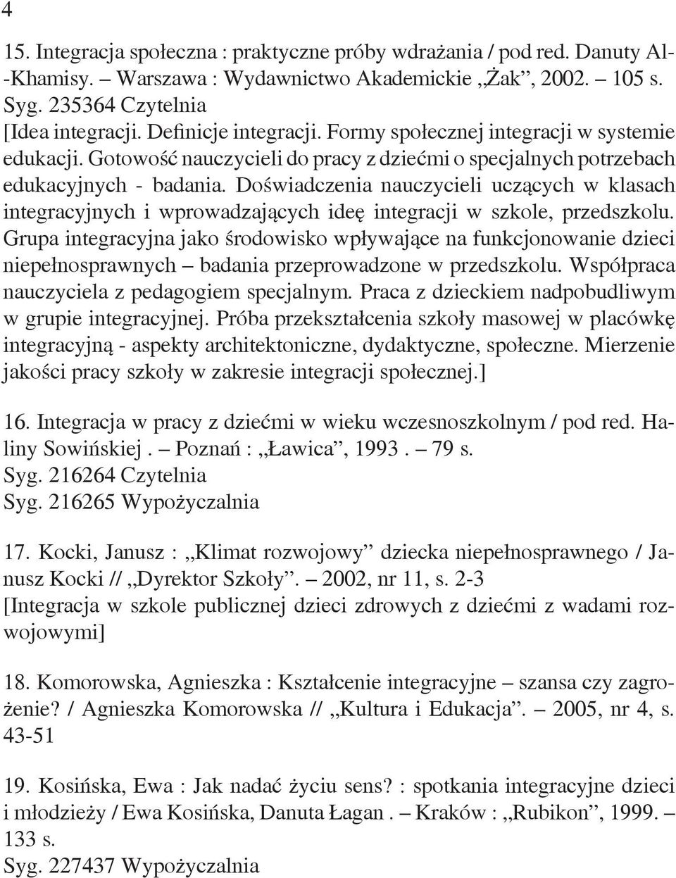 Doświadczenia nauczycieli uczących w klasach integracyjnych i wprowadzających ideę integracji w szkole, przedszkolu.