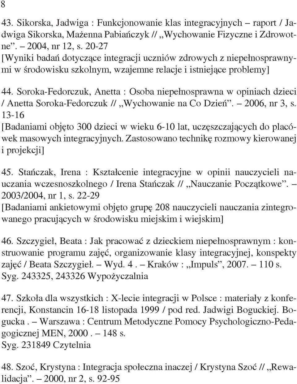 Soroka-Fedorczuk, Anetta : Osoba niepełnosprawna w opiniach dzieci / Anetta Soroka-Fedorczuk // Wychowanie na Co Dzień. 2006, nr 3, s.