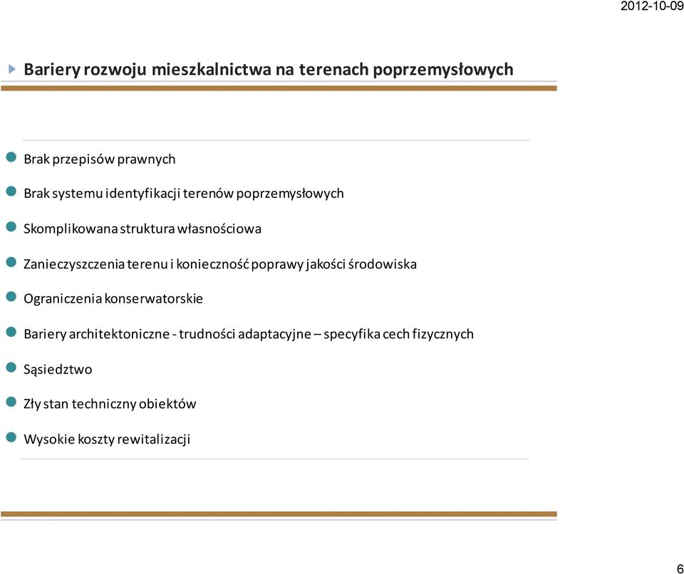 konieczność poprawy jakości środowiska Ograniczenia konserwatorskie Bariery architektoniczne -