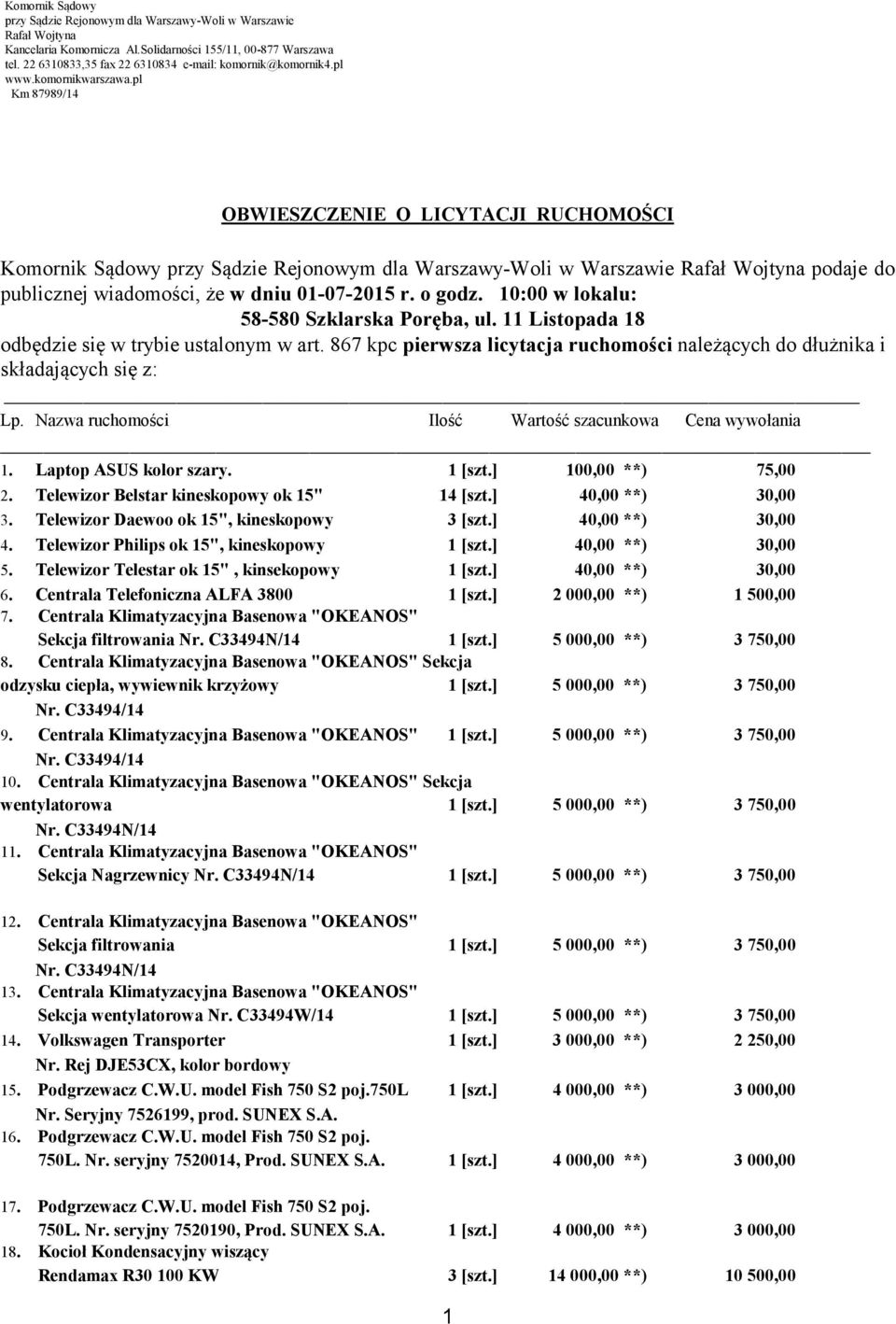 pl Km 87989/14 OBWIESZCZENIE O LICYTACJI RUCHOMOŚCI Komornik Sądowy przy Sądzie Rejonowym dla Warszawy-Woli w Warszawie Rafał Wojtyna podaje do publicznej wiadomości, że w dniu 01-07-2015 r. o godz.