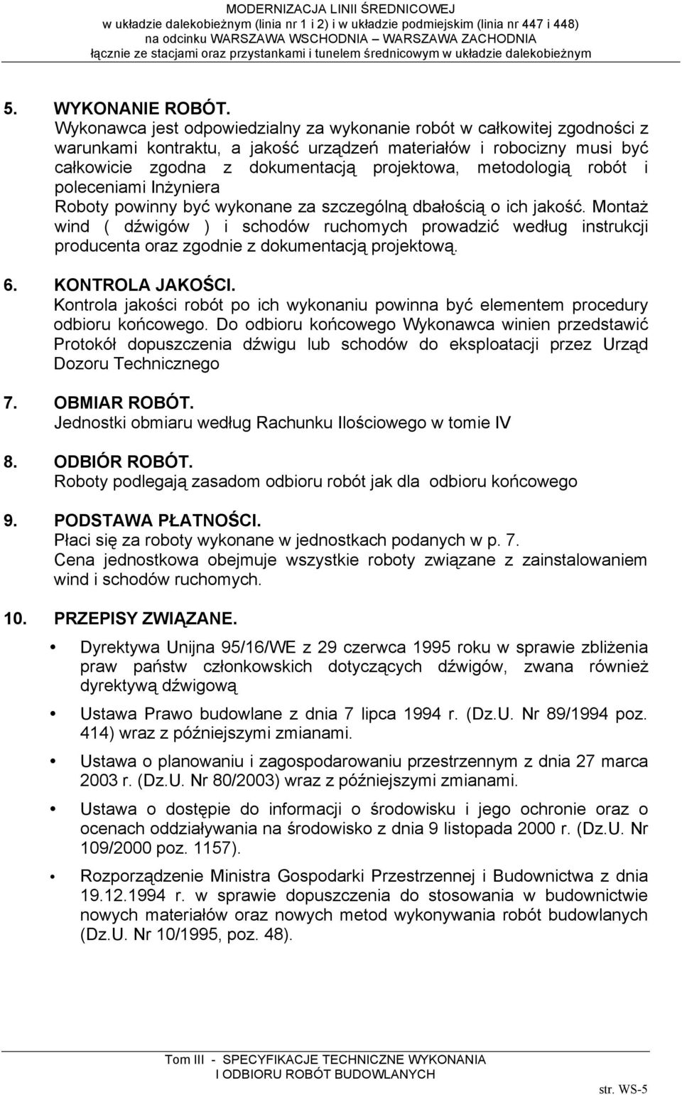 metodologią robót i poleceniami Inżyniera Roboty powinny być wykonane za szczególną dbałością o ich jakość.