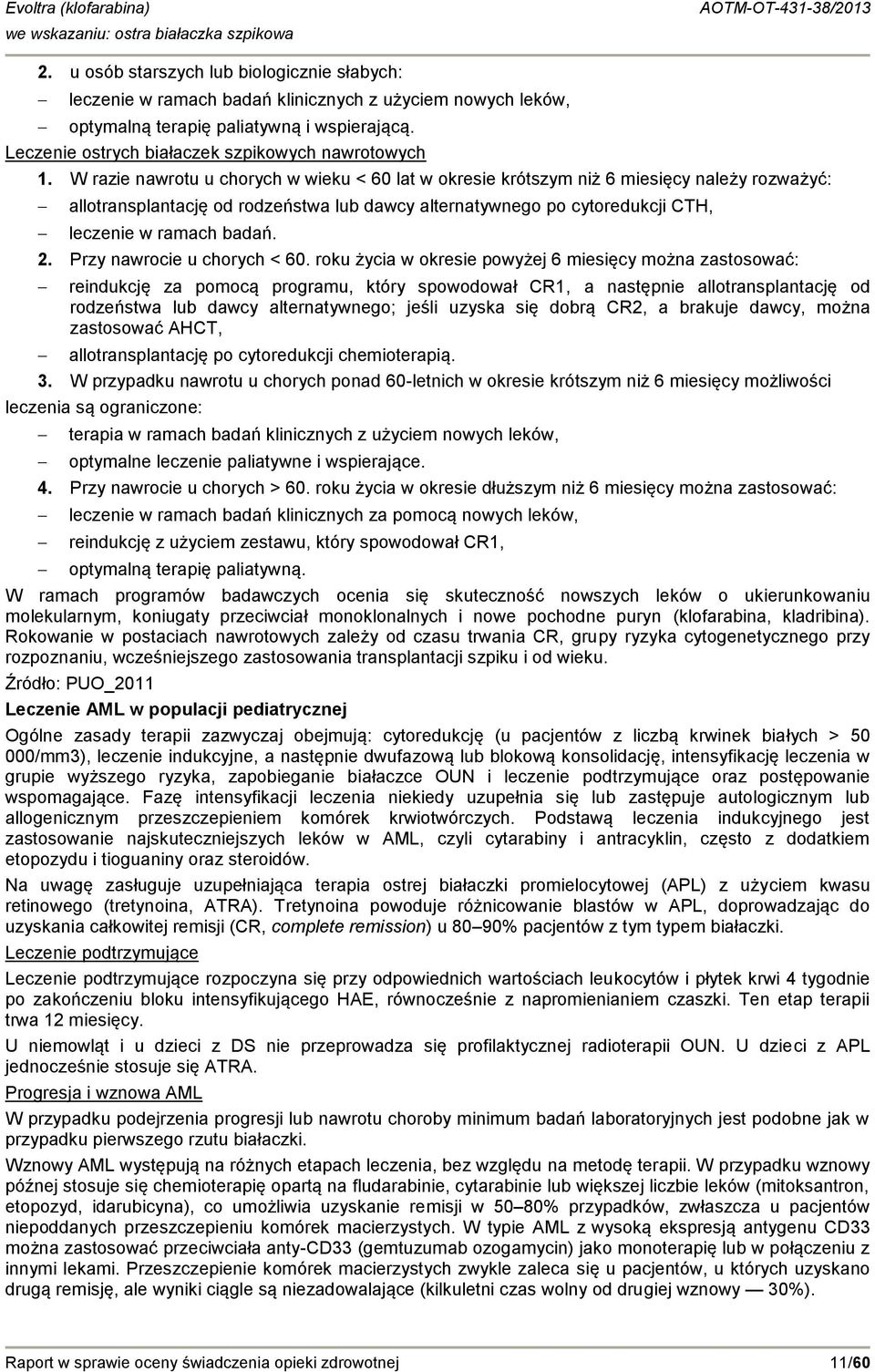 W razie nawrotu u chorych w wieku < 60 lat w okresie krótszym niż 6 miesięcy należy rozważyć: allotransplantację od rodzeństwa lub dawcy alternatywnego po cytoredukcji CTH, leczenie w ramach badań. 2.