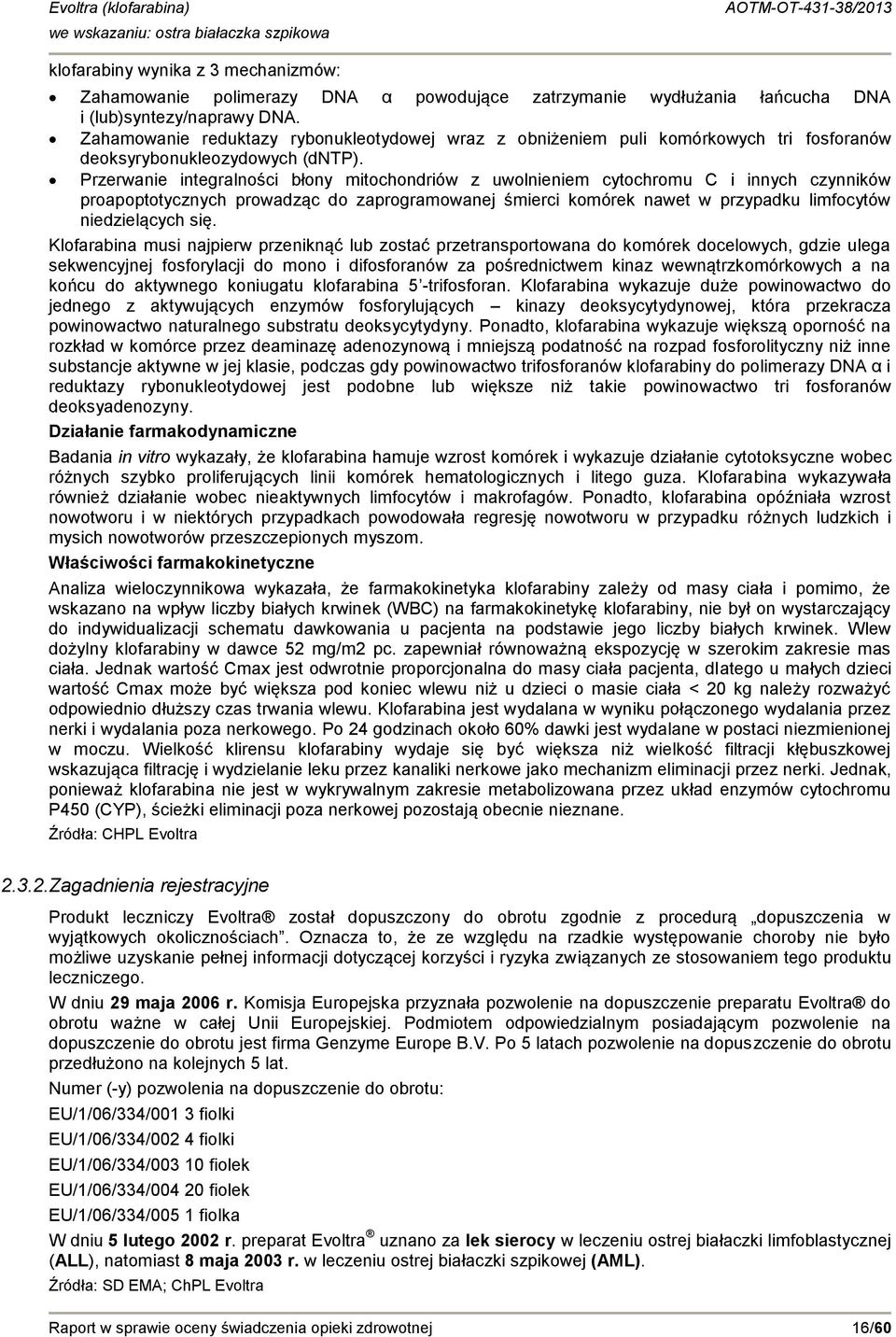 Przerwanie integralności błony mitochondriów z uwolnieniem cytochromu C i innych czynników proapoptotycznych prowadząc do zaprogramowanej śmierci komórek nawet w przypadku limfocytów niedzielących