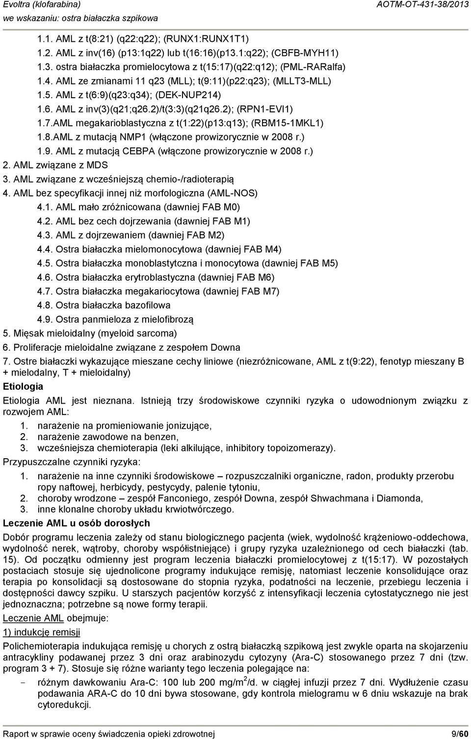 AML megakarioblastyczna z t(1:22)(p13:q13); (RBM15-1MKL1) 1.8.AML z mutacją NMP1 (włączone prowizorycznie w 2008 r.) 1.9. AML z mutacją CEBPA (włączone prowizorycznie w 2008 r.) 2.