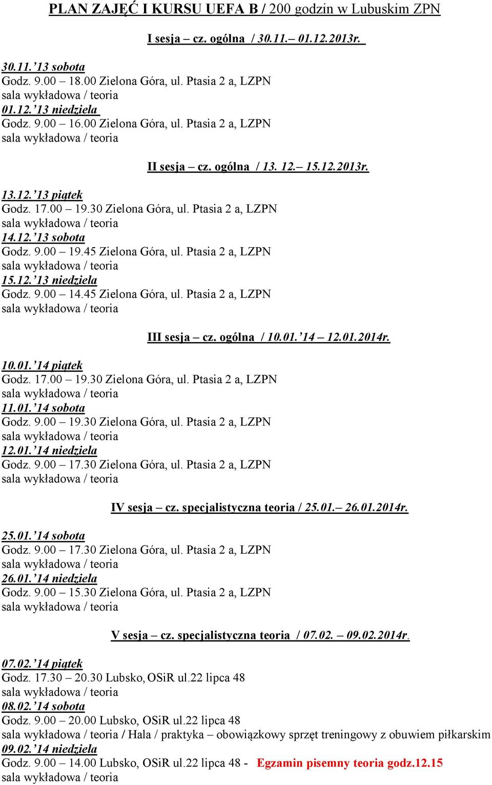 ogólna / 10.01. 1 1.01.01r. 10.01. 1 piątek Godz. 17.00 19.0 Zielona Góra, ul. Ptasia a, LZPN 11.01. 1 sobota Godz. 9.00 19.0 Zielona Góra, ul. Ptasia a, LZPN 1.01. 1 niedziela Godz. 9.00 17.