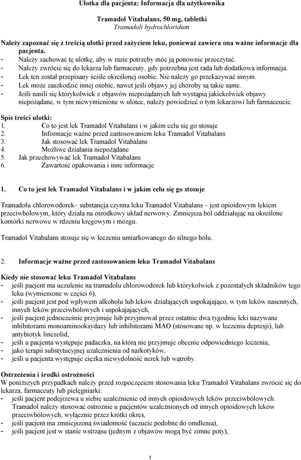 - Lek ten został przepisany ściśle określonej osobie. Nie należy go przekazywać innym. - Lek może zaszkodzić innej osobie, nawet jeśli objawy jej choroby są takie same.