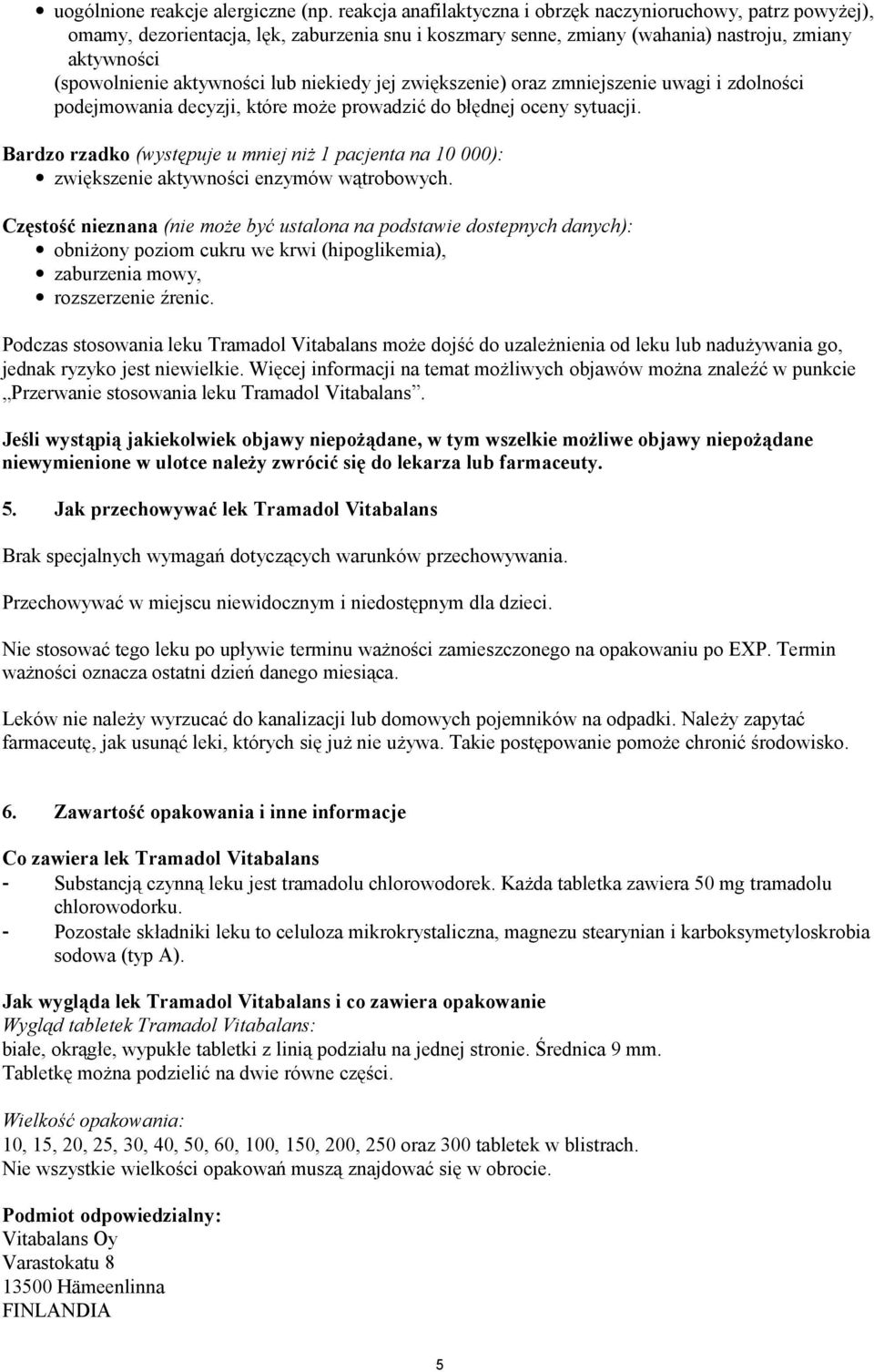 niekiedy jej zwiększenie) oraz zmniejszenie uwagi i zdolności podejmowania decyzji, które może prowadzić do błędnej oceny sytuacji.