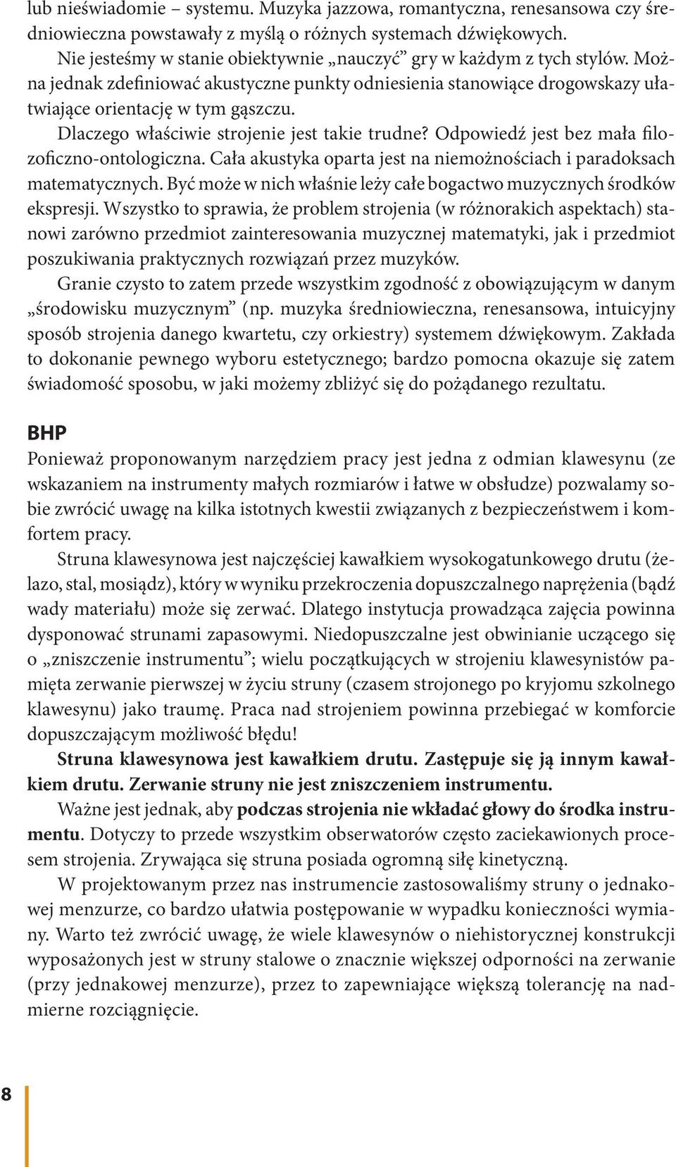 Dlaczego właściwie strojenie jest takie trudne? Odpowiedź jest bez mała filozoficzno-ontologiczna. Cała akustyka oparta jest na niemożnościach i paradoksach matematycznych.