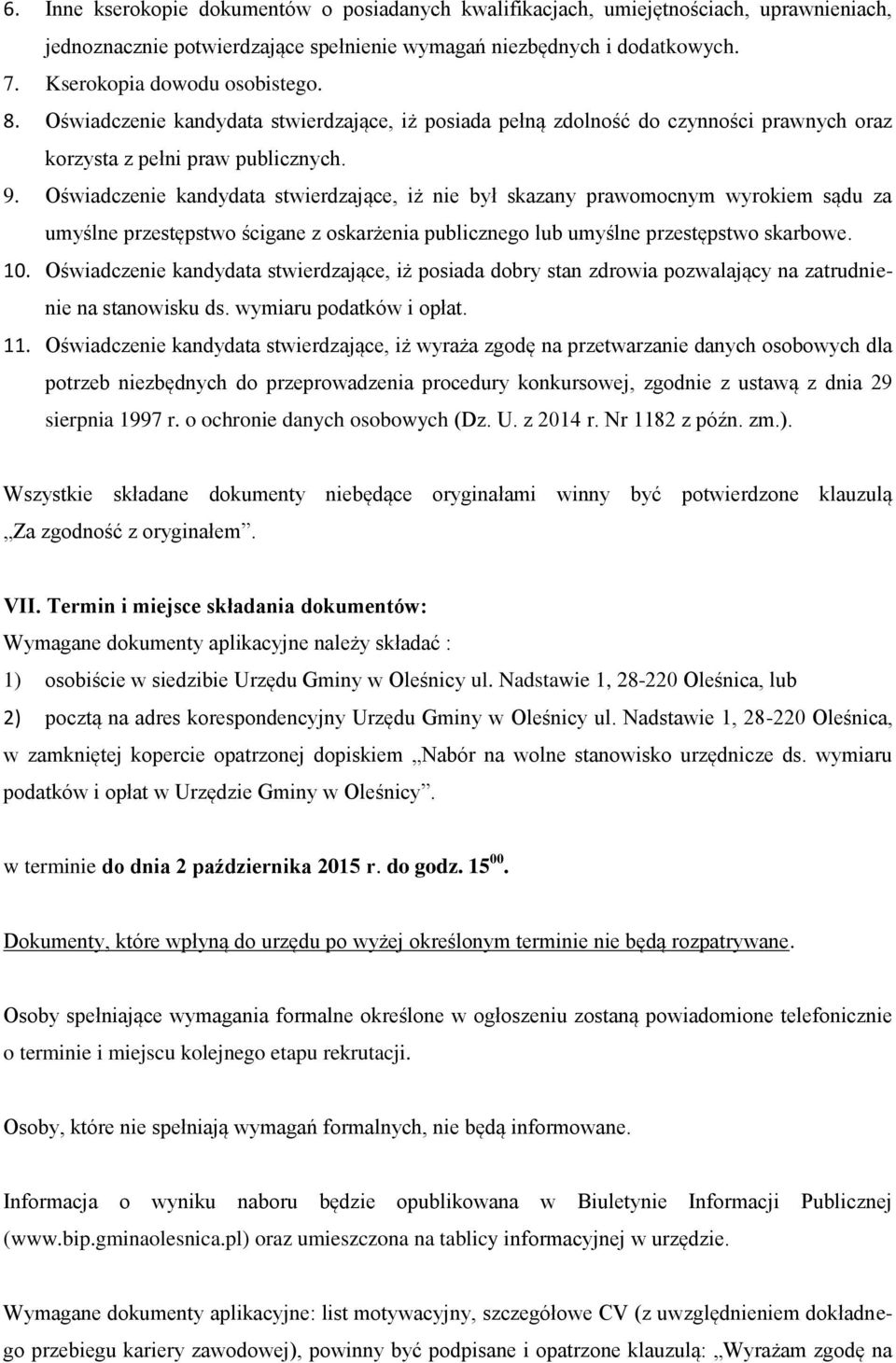 Oświadczenie kandydata stwierdzające, iż nie był skazany prawomocnym wyrokiem sądu za umyślne przestępstwo ścigane z oskarżenia publicznego lub umyślne przestępstwo skarbowe. 10.