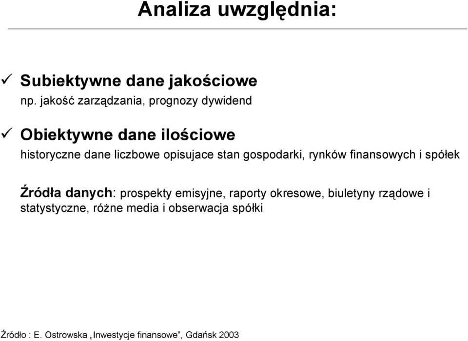 opisujace stan gospodarki, rynków finansowych i spółek Źródła danych: prospekty emisyjne,