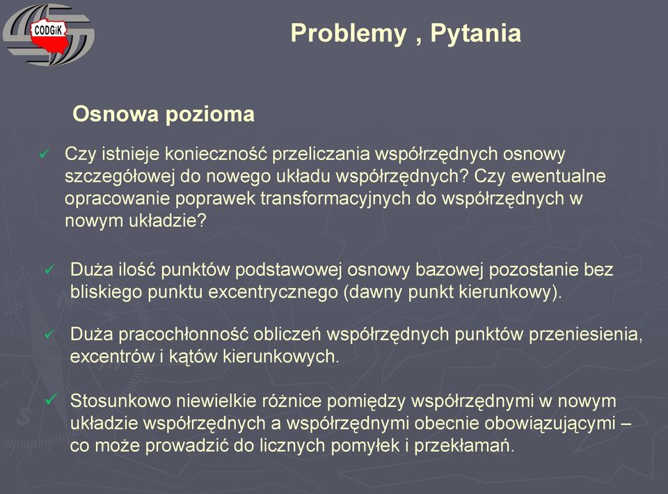 Duża ilość punktów podstawowej osnowy bazowej pozostanie bez bliskiego punktu excentrycznego (dawny punkt kierunkowy).