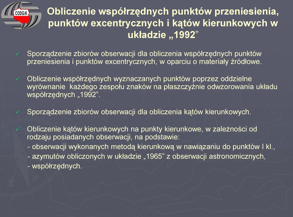 Obliczenie współrzędnych wyznaczanych punktów poprzez oddzielne wyrównanie każdego zespołu znaków na płaszczyźnie odwzorowania układu współrzędnych 1992.