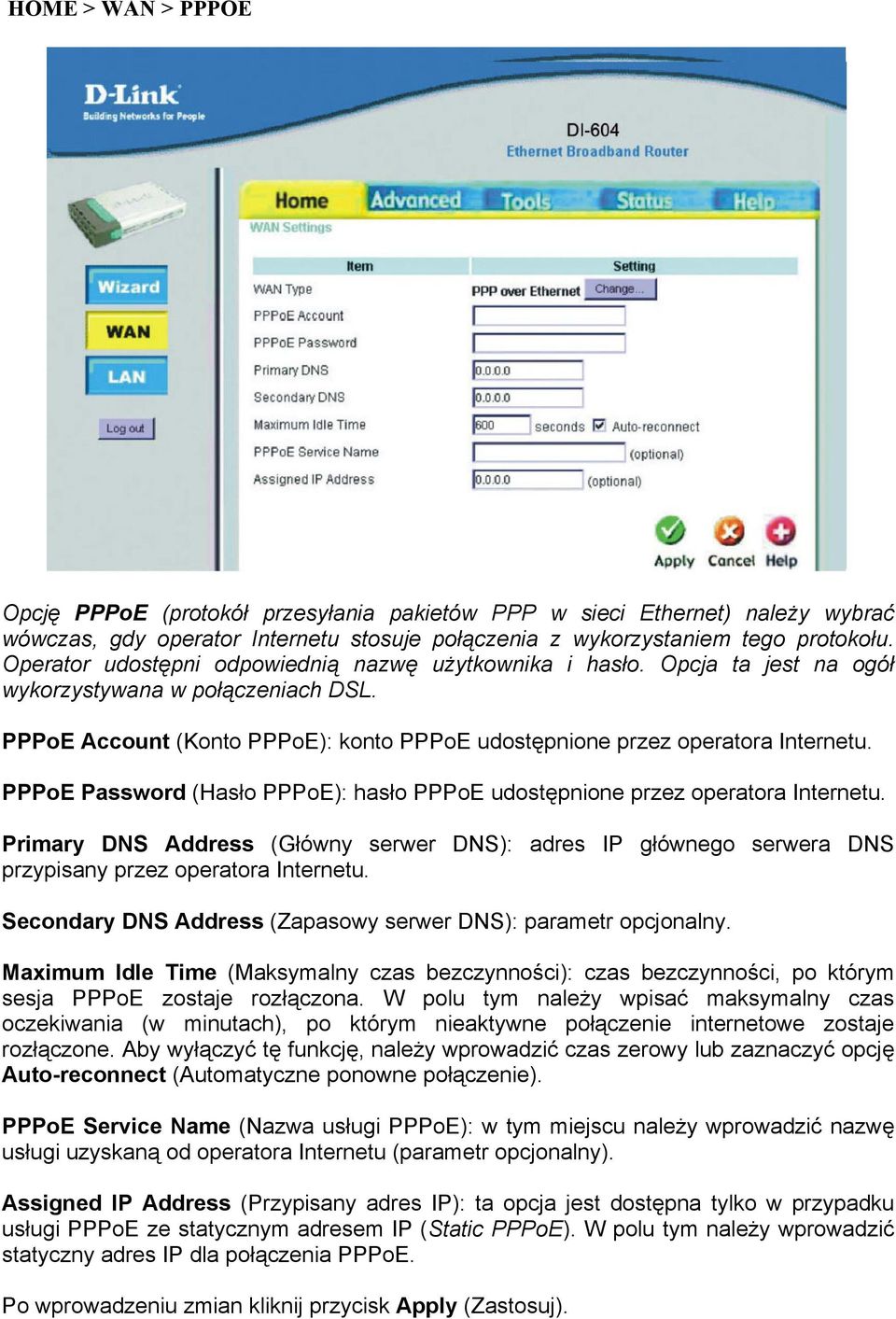 PPPoE Password (Hasło PPPoE): hasło PPPoE udostępnione przez operatora Internetu. Primary DNS Address (Główny serwer DNS): adres IP głównego serwera DNS przypisany przez operatora Internetu.