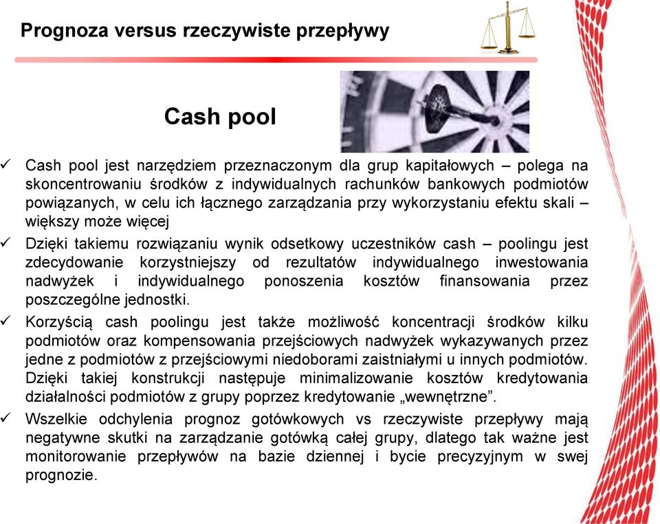 od rezultatów indywidualnego inwestowania nadwyżek i indywidualnego ponoszenia kosztów finansowania przez poszczególne jednostki.