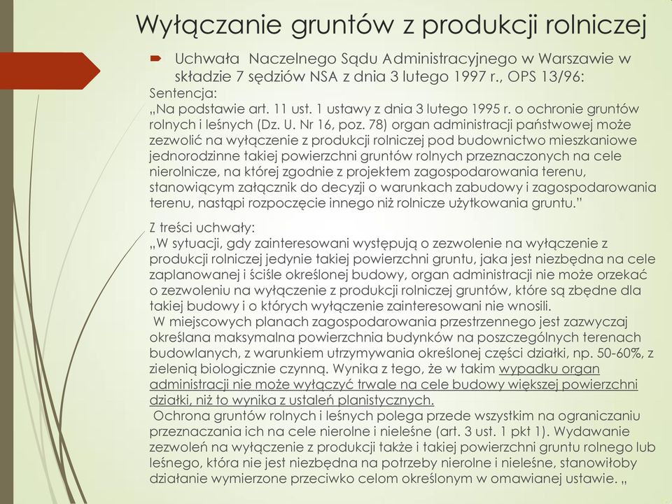 78) organ administracji państwowej może zezwolić na wyłączenie z produkcji rolniczej pod budownictwo mieszkaniowe jednorodzinne takiej powierzchni gruntów rolnych przeznaczonych na cele nierolnicze,