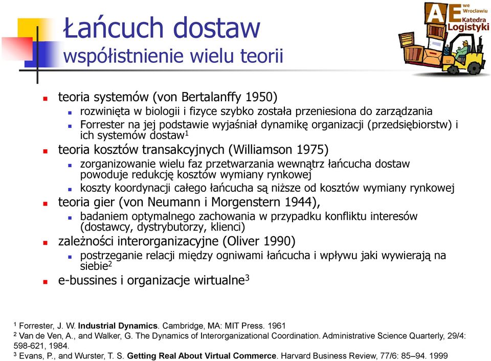 kosztów wymiany rynkowej koszty koordynacji całego łańcucha są niższe od kosztów wymiany rynkowej teoria gier (von Neumann i Morgenstern 1944), badaniem optymalnego zachowania w przypadku konfliktu