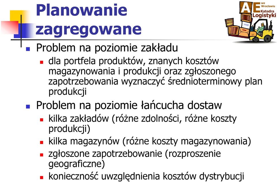 łańcucha dostaw kilka zakładów (różne zdolności, różne koszty produkcji) kilka magazynów (różne koszty