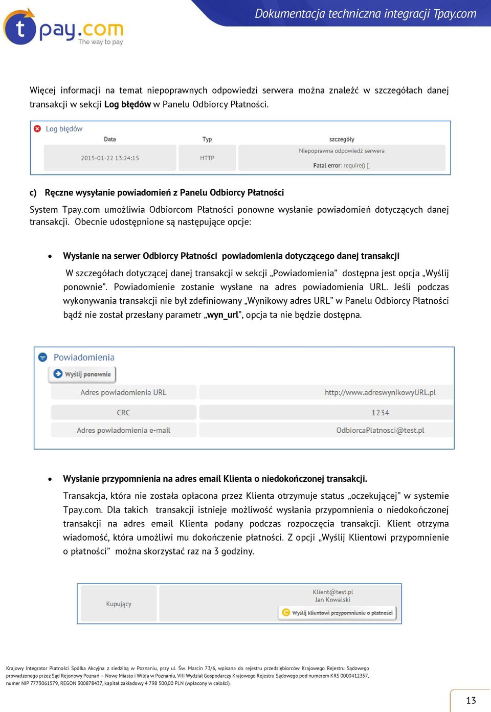 Obecnie udostępnione są następujące opcje: Wysłanie na serwer Odbiorcy Płatności powiadomienia dotyczącego danej transakcji W szczegółach dotyczącej danej transakcji w sekcji Powiadomienia dostępna