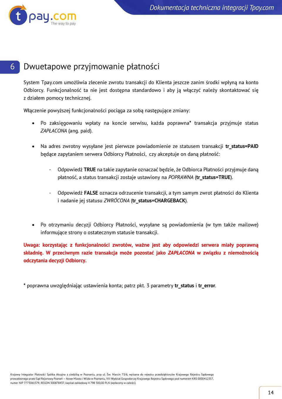 Włączenie powyższej funkcjonalności pociąga za sobą następujące zmiany: Po zaksięgowaniu wpłaty na koncie serwisu, każda poprawna* transakcja przyjmuje status ZAPŁACONA (ang. paid).