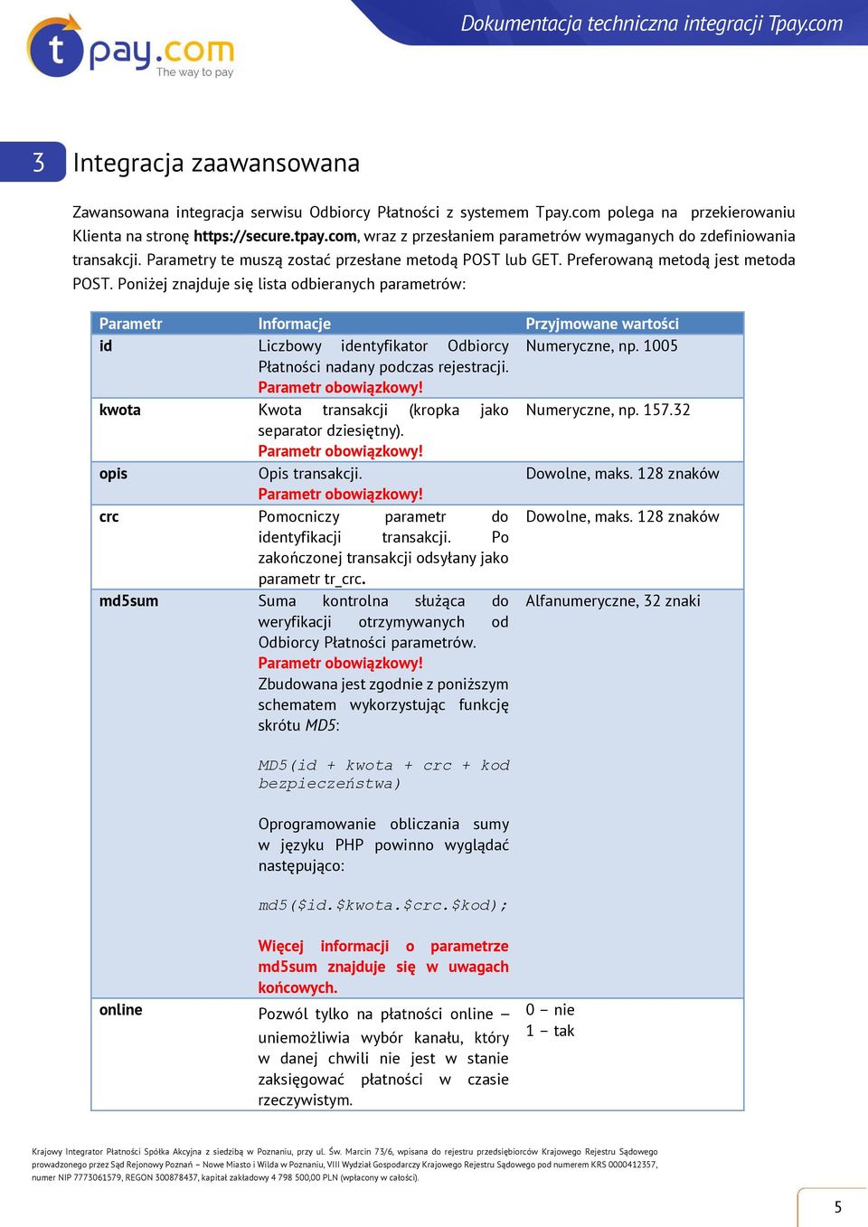Poniżej znajduje się lista odbieranych parametrów: Parametr Informacje Przyjmowane wartości id Liczbowy identyfikator Odbiorcy Numeryczne, np. 1005 Płatności nadany podczas rejestracji.
