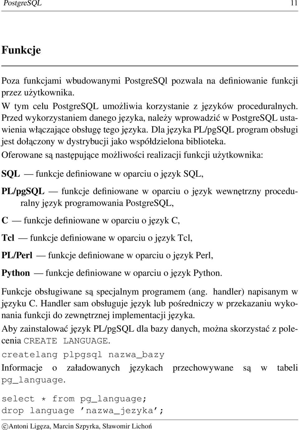 Dla języka PL/pgSQL program obsługi jest dołączony w dystrybucji jako współdzielona biblioteka.