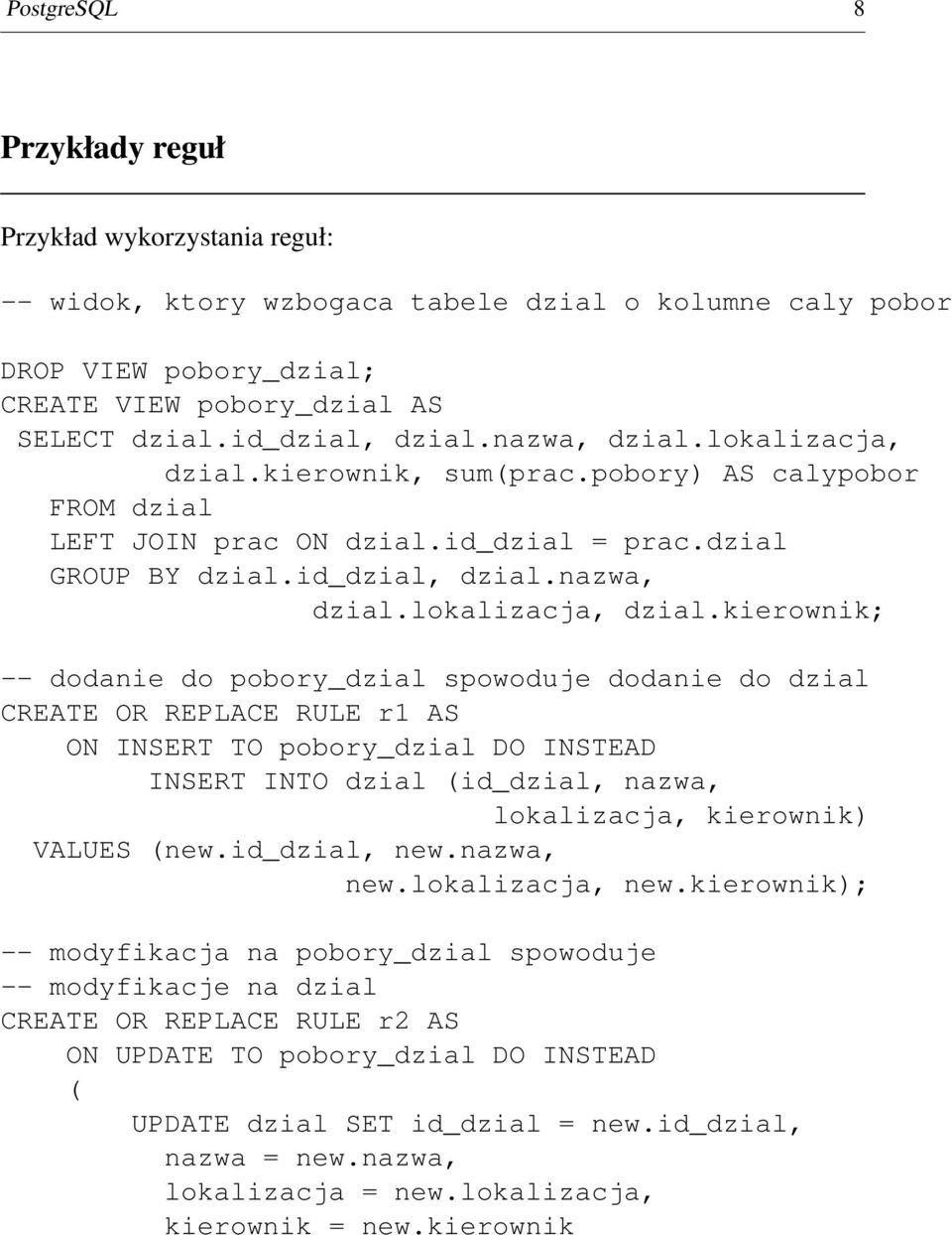 kierownik, sum(prac.pobory) AS calypobor FROM dzial LEFT JOIN prac ON dzial.id_dzial = prac.dzial GROUP BY dzial.id_dzial, dzial.