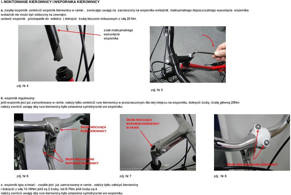 ustawić wspornik prostopadle do widelca ( dokręcić śrubę kluczem imbusowym z siłą 20 Nm znak maksymalnego wysunięcia wspornika zdj. Nr 4 zdj. Nr 5 b.