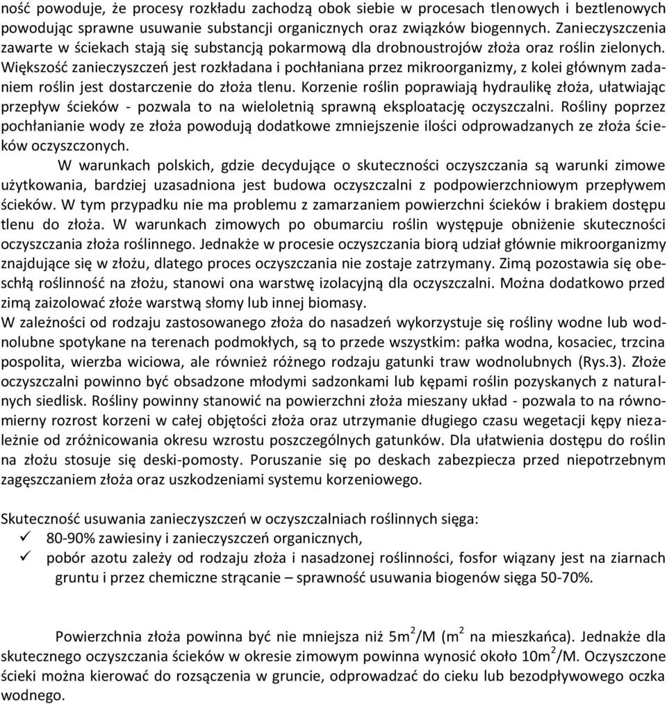 Większośd zanieczyszczeo jest rozkładana i pochłaniana przez mikroorganizmy, z kolei głównym zadaniem roślin jest dostarczenie do złoża tlenu.