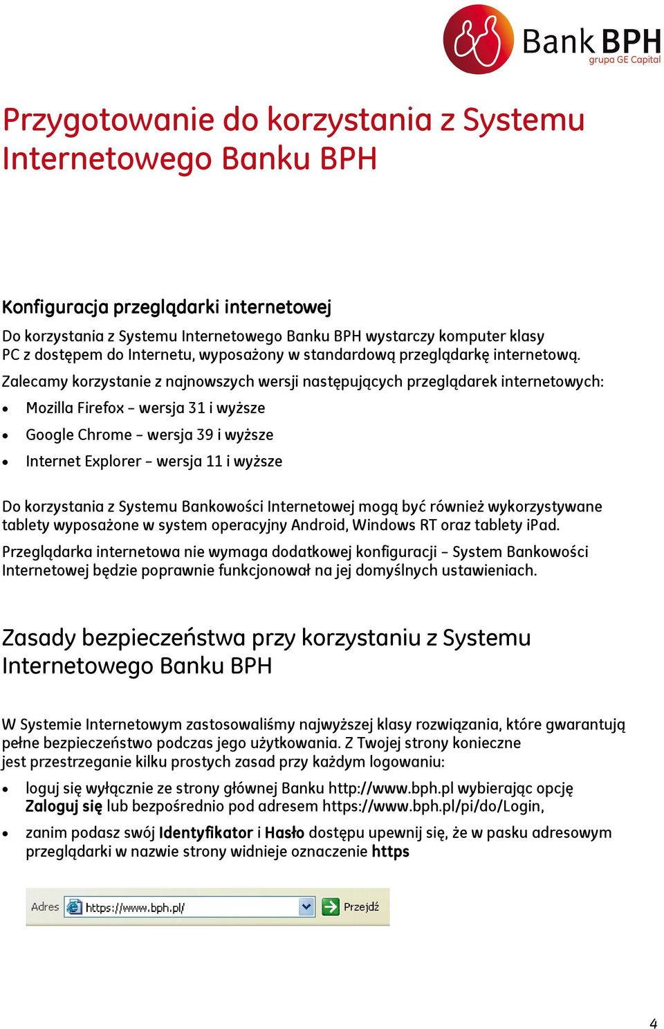 Zalecamy korzystanie z najnowszych wersji następujących przeglądarek internetowych: Mozilla Firefox wersja 31 i wyższe Google Chrome wersja 39 i wyższe Internet Explorer wersja 11 i wyższe Do