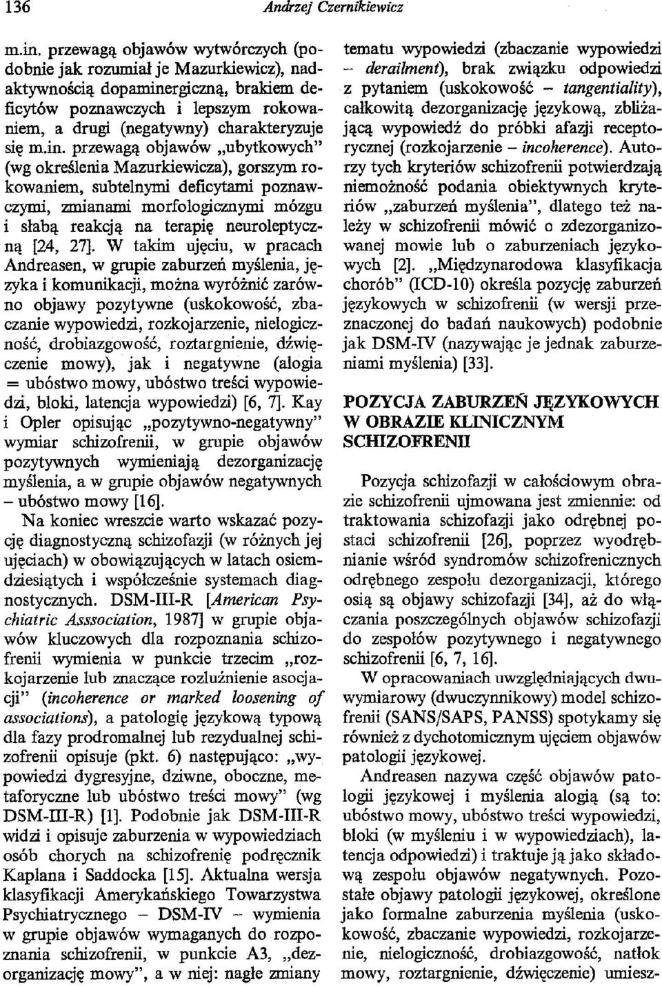 rgiczną, brakiem deficytów poznawczych i lepszym rokowaniem, a drugi (negatywny) charakteryzuje się m.in.