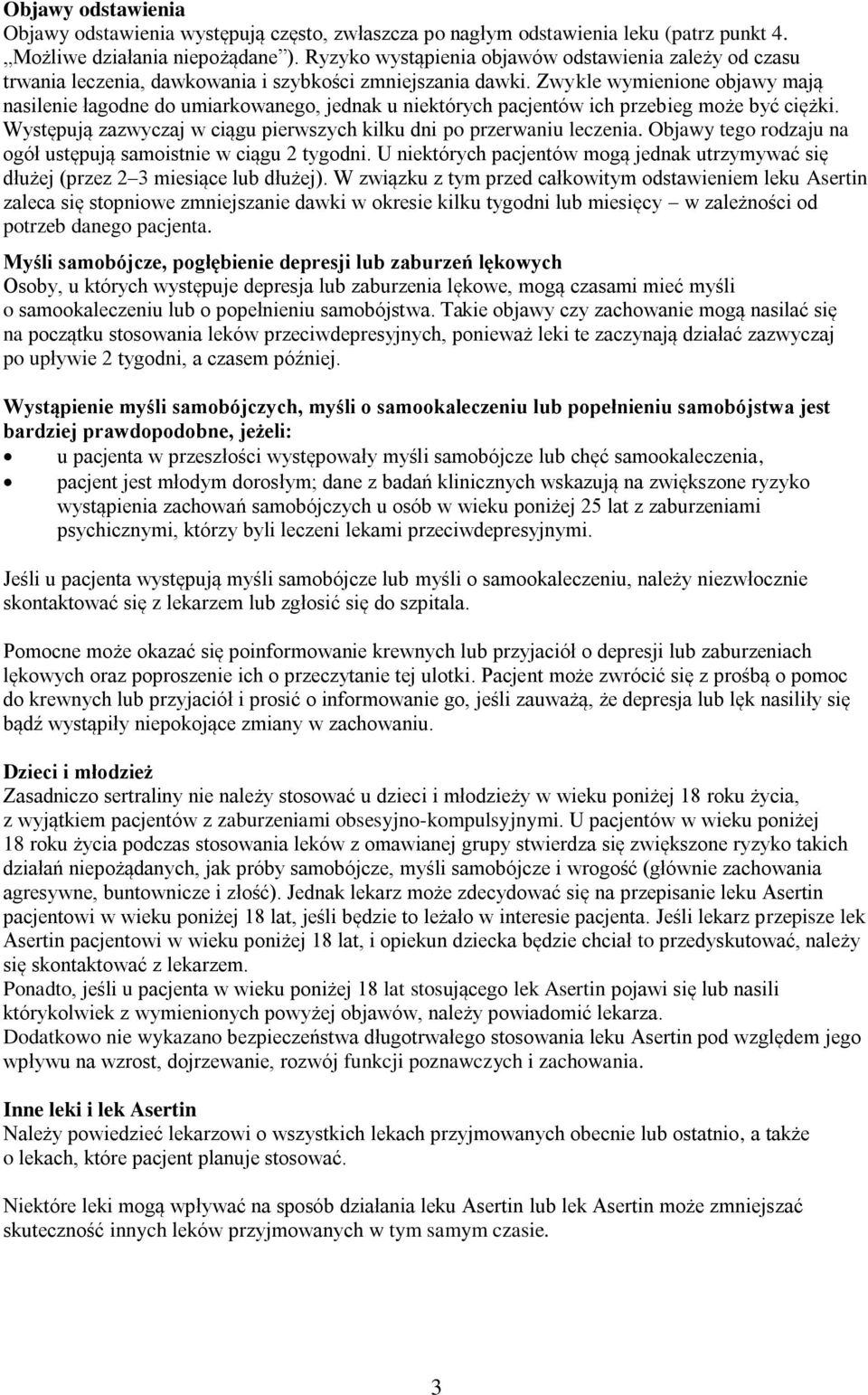 Zwykle wymienione objawy mają nasilenie łagodne do umiarkowanego, jednak u niektórych pacjentów ich przebieg może być ciężki. Występują zazwyczaj w ciągu pierwszych kilku dni po przerwaniu leczenia.