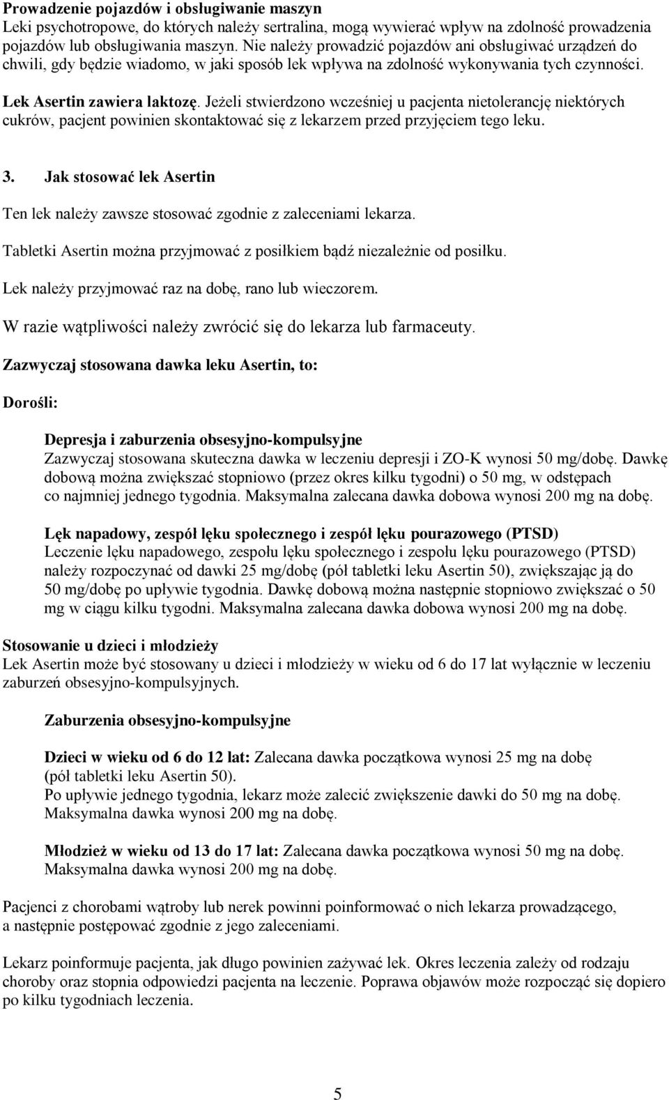 Jeżeli stwierdzono wcześniej u pacjenta nietolerancję niektórych cukrów, pacjent powinien skontaktować się z lekarzem przed przyjęciem tego leku. 3.