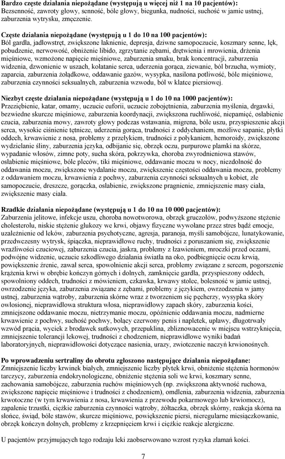Częste działania niepożądane (występują u 1 do 10 na 100 pacjentów): Ból gardła, jadłowstręt, zwiększone łaknienie, depresja, dziwne samopoczucie, koszmary senne, lęk, pobudzenie, nerwowość,