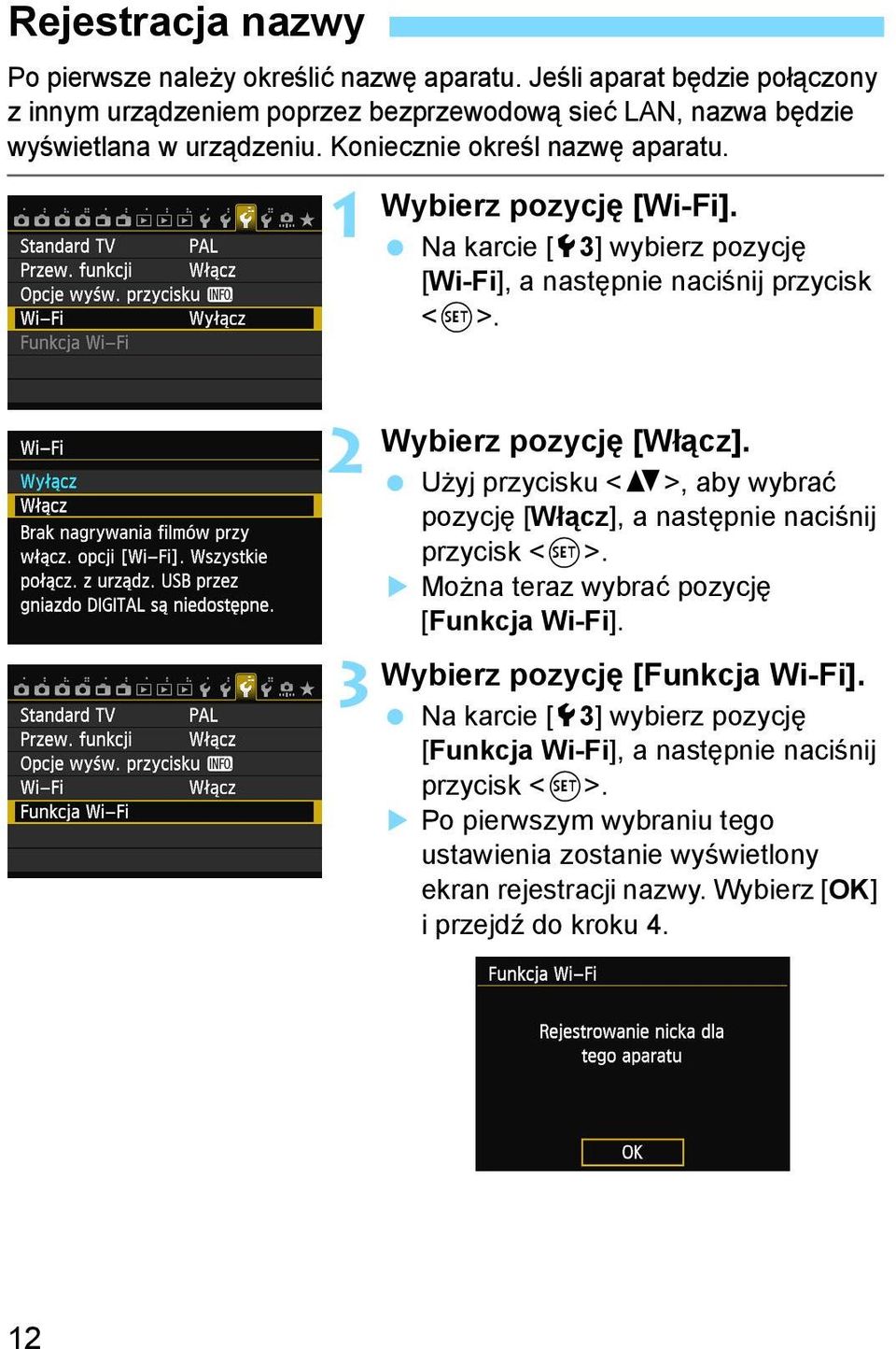 1 Wybierz pozycję [Wi-Fi]. Na karcie [53] wybierz pozycję [Wi-Fi], a następnie naciśnij przycisk <0>. 2 3 Wybierz pozycję [Włącz].