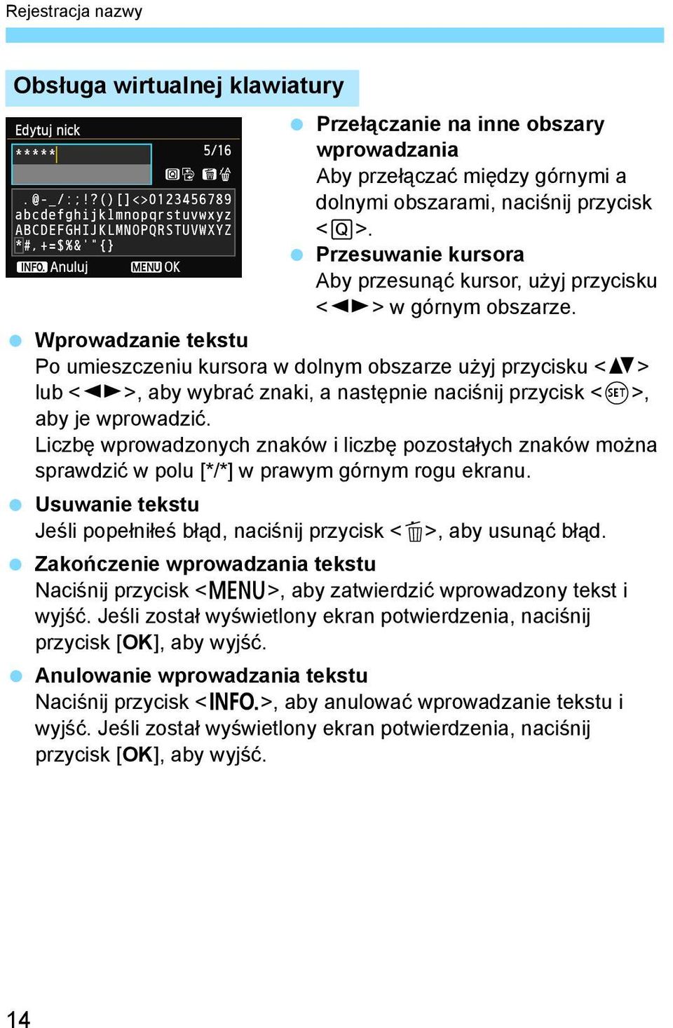 Wprowadzanie tekstu Po umieszczeniu kursora w dolnym obszarze użyj przycisku <V> lub <U>, aby wybrać znaki, a następnie naciśnij przycisk <0>, aby je wprowadzić.