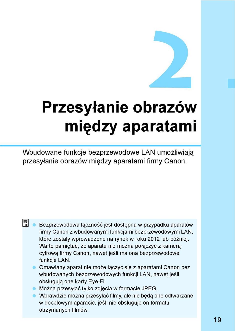 Warto pamiętać, że aparatu nie można połączyć z kamerą cyfrową firmy Canon, nawet jeśli ma ona bezprzewodowe funkcje LAN.