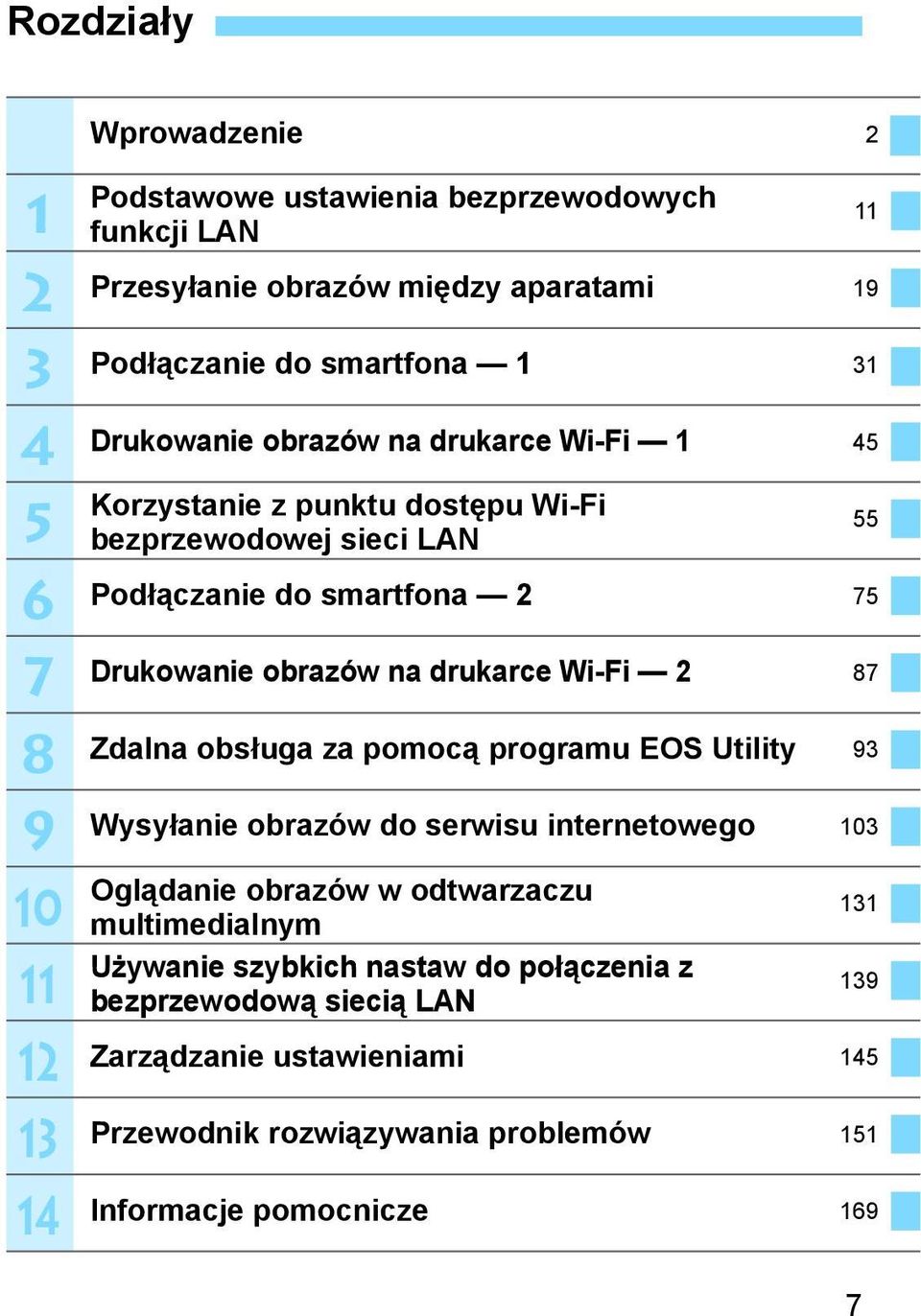 na drukarce Wi-Fi 2 87 Zdalna obsługa za pomocą programu EOS Utility 93 Wysyłanie obrazów do serwisu internetowego 103 Oglądanie obrazów w odtwarzaczu multimedialnym