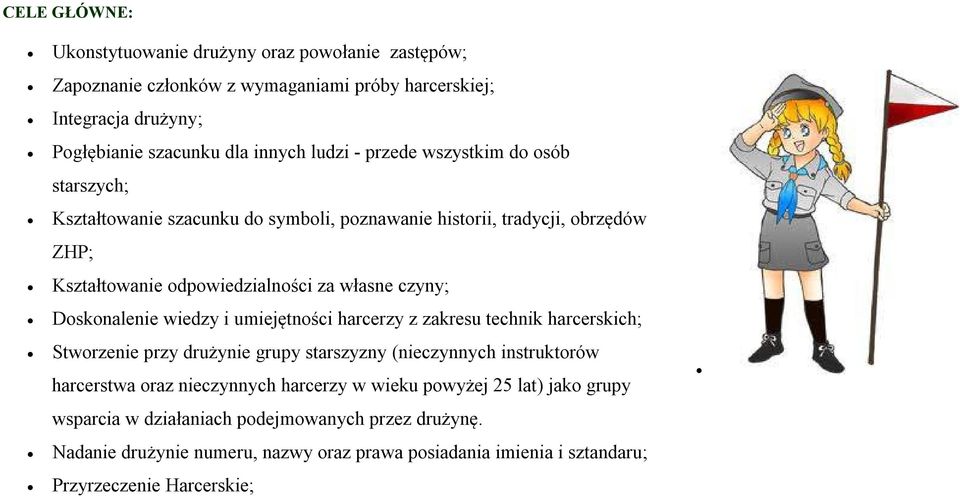 Doskonalenie wiedzy i umiejętności harcerzy z zakresu technik harcerskich; Stworzenie przy drużynie grupy starszyzny (nieczynnych instruktorów harcerstwa oraz nieczynnych